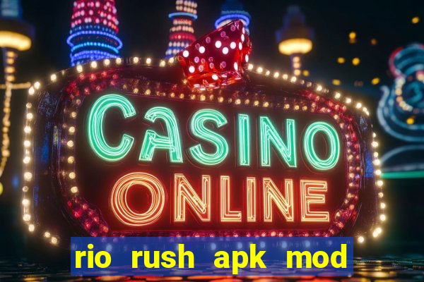 rio rush apk mod dinheiro infinito